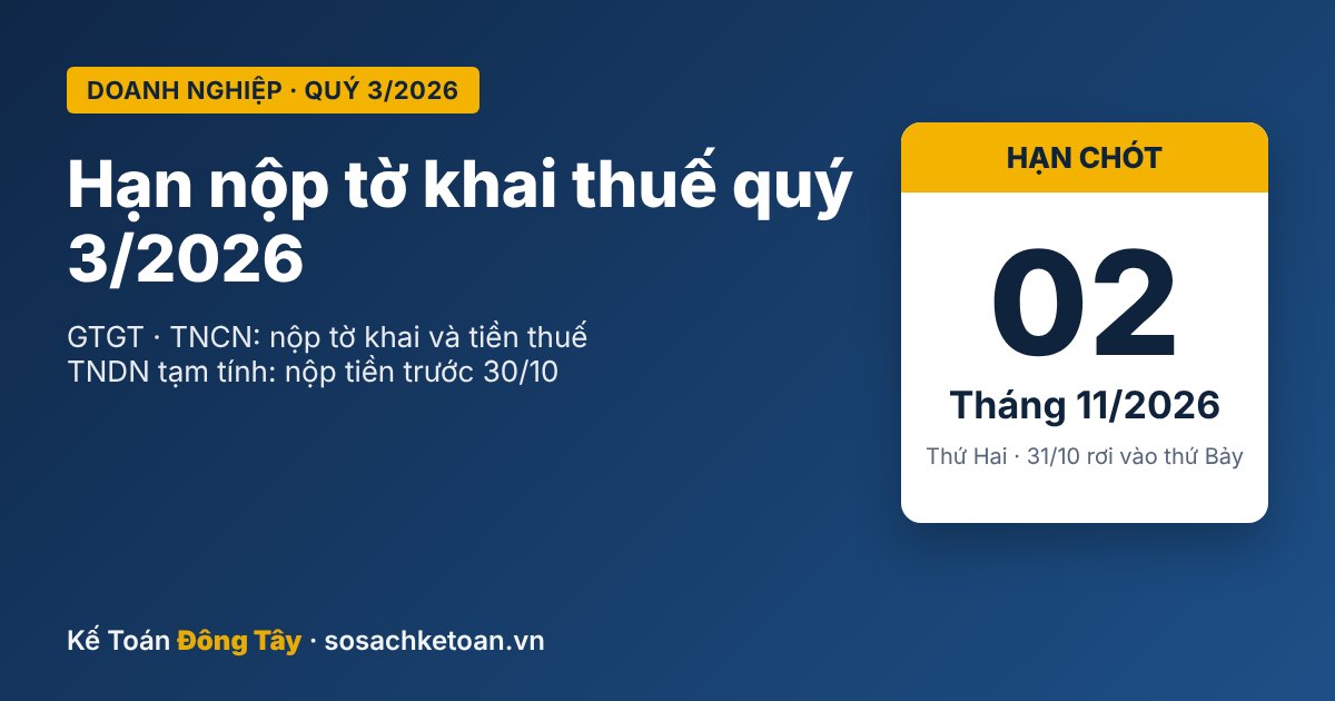 Hạn nộp tờ khai thuế quý 3/2026 là ngày 02/11/2026